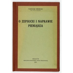 BRZESKI Tadeusz - O zepsuciu i naprawie pieniądza. Kraków 1924. Krakowska Spółka Wydawnicza. 8, s. 63, [1]. opr....