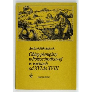 MIKOŁAJCZYK Andrzej - Obieg pieniężny w Polsce środkowej w wiekach od XVI do XVIII. Acta Archeologia Lodziensia,...