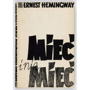 HEMINGWAY E. - Mieć i nie mieć. Obw. i karty tyt. Jan S. Miklaszewski