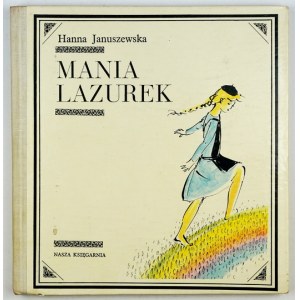 JANUSZEWSKA Hanna - Mania Lazurek. Ilustroval Antoni Uniechowski Varšava 1970, Nasza Księgarnia. 8, s. 138, [1]....