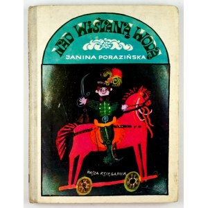 PORAZIŃSKA Janina - Nad wiślaną wodą. Ilustroval Zbigniew Rychlicki. Varšava 1976, Nasza Księgarnia. 4, s. 175, [3]...