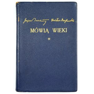 BALICKI Juljusz, MAYKOWSKI Stanisław - Mówią wieki. Cz. 4: Czwarty rok nauki języka polskiego w gimnazjach....