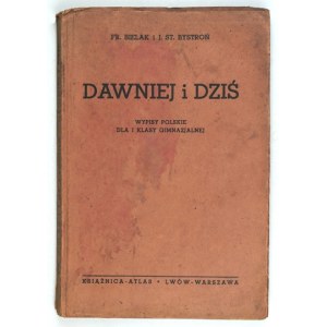 BIELAK Fr[anciszek]., BYSTROŃ J[an] St[anisław] - Dawniej i dziś. Wypisy polskie dla I klasy gimnazjum.  Wyd.II....