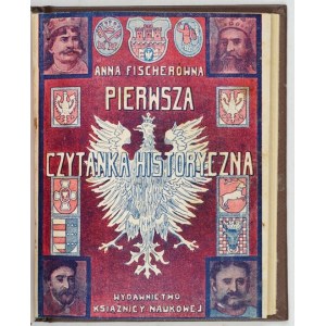 FISCHERÓWNA Anna - Pierwsza czytanka historyczna. Dla trzeciej klasy szkół powszechnych. Program B. Wyd. I....