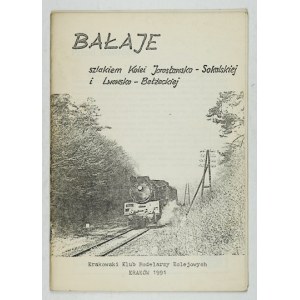 BALAJE. On the trail of the Yaroslav-Sokal and Lviv-Belzec Railway. 1991 [Krakowski Klub Modelarzy Kolejowych].