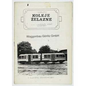 KOLEJE Żelazne. [Nr] 4/92-/11/: Waggonbau Görlitz GmbH. Kwidzyń 1992. Koło Miłośników Kolei. Red....