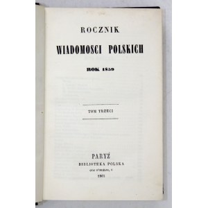 ROCZNIK Wiadomosci Polskich. T. 3: Rok 1859. Paryż 1863. Biblioteka Polska. 16d, s. [2], IV, [2], 535. opr. wsp....