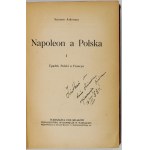 ASKENAZY Szymon - Napoleon a Polska. T. 1-3 (w 2 wol.). Warszawa-Kraków 1918-1919. Towarzystwo Wydawnicze. 8, s. 327,...
