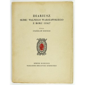DIARIUSZ Sejmu Walnego Warszawskiego z roku 1556/7. Wydał Stanisław Bodniak. Kórnik 1939. Biblioteka Kórnicka. 4, s. [8]...