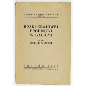 GÓRSKI A[ntoni] - Braki krajowej produkcyi w Galicyi. Kraków 1916. centralny Biuro Wydawnictw NKN. 8, s. 123, [3]...