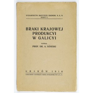 GÓRSKI A[ntoni] - Braki krajowej produkcyi w Galicyi. Kraków 1916. Centralne Biuro Wydawnictw NKN. 8, s. 123, [3]...