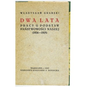 GRABSKI Władysław - Dwa lata pracy u podstaw państwowości naszej (1924-1925). Warszawa 1927. Księg. F.Hoesicka. 8,...