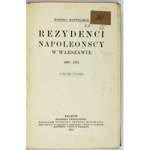 HANDELSMAN Marceli - Rezydenci napoleońscy w Warszawie 1807-1813. Z pięcioma rycinami. Kraków 1915. AU. 8, s. VIII,...