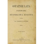 KALINKA Waleryan - Ostatnie lata panowania Stanisława Augusta. Cz. 1-2. Wyd. II. Kraków 1891....