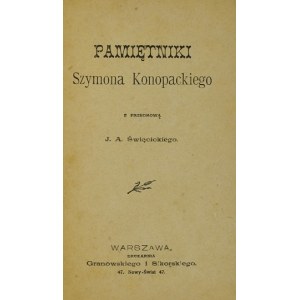 KONOPACKI Szymon - Pamiętniki ... Z przedm. J. A. Święcickiego. Warszawa [cenz. 1899]. Druk....