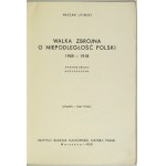 LIPIŃSKI Wacław - Walka zbrojna o niepodległość Polski 1905-1918. wyd. II rozszerzone. Warszawa 1935....