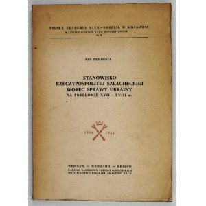 PERDENIA Jan - Stanowisko rzeczypospolitej szlacheckiej wobec sprawy Ukrainy na przełomie XVII-XVIII w....