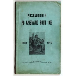 PRZEWODNIK po wystawie roku 1863. 1863-1913. wyd. II z 6 rycinami. Lwów 1913. Nakł. Kom. Wystawy. 16d, s. 86, [6]....