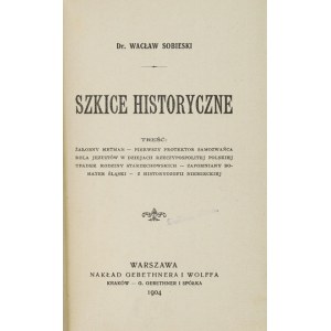 SOBIESKI Wacław - Szkice historyczne. Warszawa 1904. Nakł. Gebethner &amp; Wolff. 16d, s. [6], II, 316, [1]. Opr....