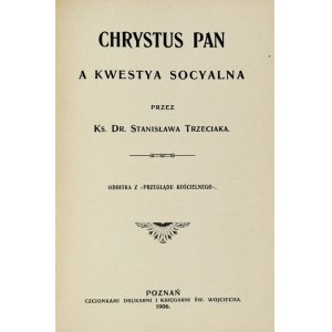 TRZECIAK Stanisław - Chrystus Pan a Kwestya socyalna. Poznan 1906. Schriften der Druckerei und Buchhandlung St. Adalbert. 8,...