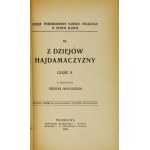 From the history of hajdamachyn. Cz.1-2. z przedm. H. Mościcki. Warsaw 1905, Nakł. Gebethner and Wolff. 16d, pp. XII, [13]-1....