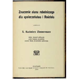 ZIMMERMANN Kazimierz - Znaczenie stanu robotniczego dla społeczeństwa i kościoła. Poznań 1908....