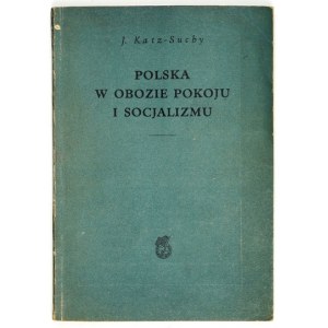 KATZ-SUCHY J. - Poland in the camp of peace and socialism. Auxiliary materials for party training for political schools....