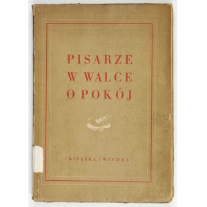 PISARZE w walce o pokój. Warszawa 1950. Książka i Wiedza. 8, s. VIII, [2], 256, [1]....