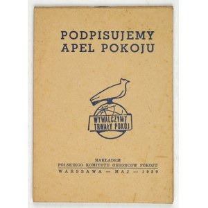 PODPISUJEMY Apel Pokoju. Warszawa, V 1950. Polski Komitet Obrońców Pokoju. 16 podł., s. 61, [2]....