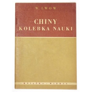 LWOW W. - Čína kolískou vedy. Varšava 1951, Książka i Wiedza. 8, s. 50, [2]. Brožúra.