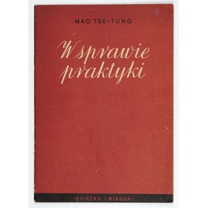MAO TSE-TUNG - W sprawie praktyki. Warszawa 1951. Książka i Wiedza. 8, s. 23, [1]....