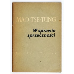 MAO TSE-TUNG - W sprawie sprzeczności. . Warszawa 1952. Książka i Wiedza. 8, sa. 55, [1]....