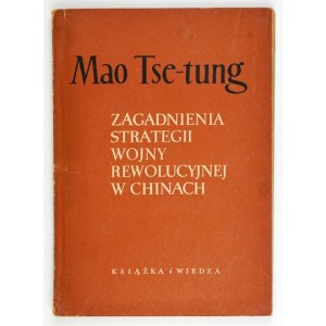 MAO TSE-TUNG - Zagadnienia strategii wojny rewolucyjnej w Chinach. Warszawa 1954. Książka i Wiedza. 8, s. 109, [3]...