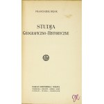 BUJAK Franciszek - Studja geograficzno-historyczne. Warszawa 1925. Gebethner i Wolff. 8, s. XI, [1], 299....