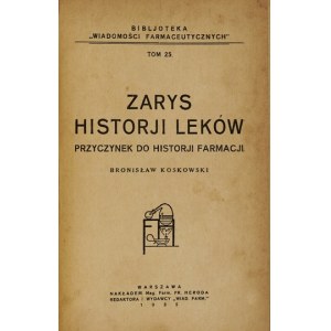 KOSKOWSKI Bronisław - Zarys historji leków. Przyczynek do historji farmacji. Warszawa 1935. Nakł. Mag. Farm. Fr....