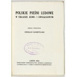 KOZIETULSKI Czesław - Polskie pieśni ludowe w układ jedno- i dwugłosowym. Sebráno a sestaveno. ... Lvov 1933. TSL. 16d,...