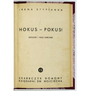 STYPIANKA Irena - Hokus-pokus. Sztuczki i figle karciane. Poznań [1937]. Księg. św. Wojciecha. 16d, s. 120....