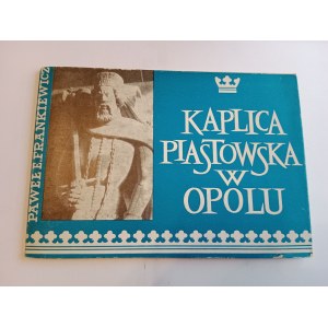 PAWEŁ EDWARD FRANKIEWICZ, KAPLICA PIASTOWSKA W OPOLU