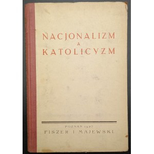 Nacjonalizm a katolicyzm Opinje biskupów, uczonych, polityków i publicystów współczesnych ENDECJA