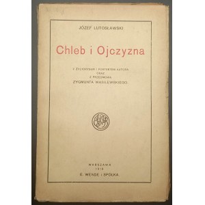 Józef Lutosławski Chleb i Ojczyzna z życiorysem i portretem autora oraz z przedmową Zygmunta Wasilewskiego Rok 1919