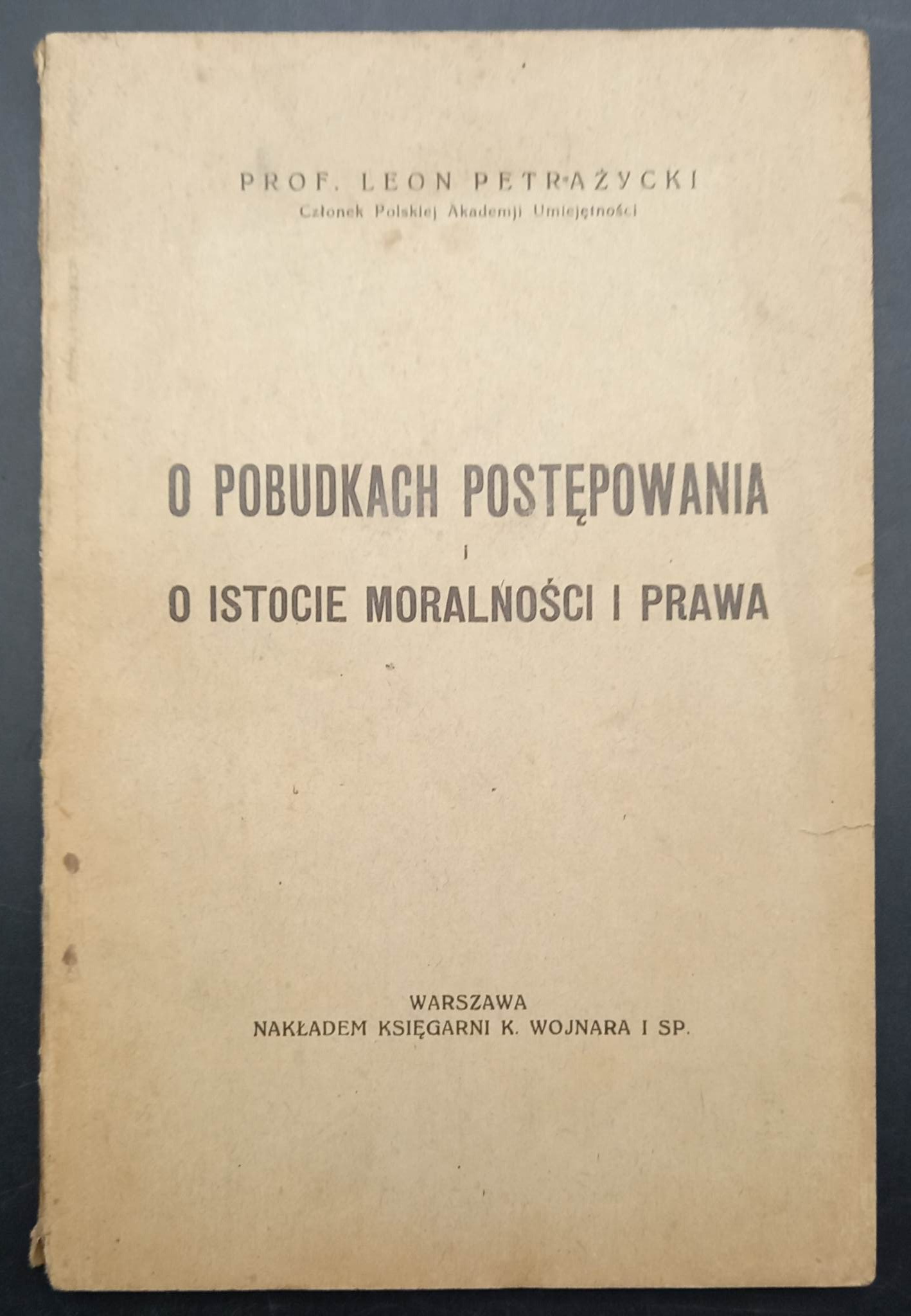 Prof. Leon Petrażycki O pobudkach postępowania i o istocie moralności i