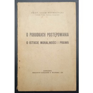 Prof. Leon Petrażycki O pobudkach postępowania i o istocie moralności i prawa