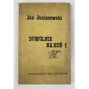 Janiszewski Jan, Dowolnie na koń!: gawędy, anegdoty, humoreski nie tylko o koniach