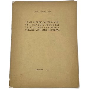 Dobrzycki Jerzy, Adam Gieryk Podebrański: Kupferstecher, Typograph und Bibliophile von J. Kr. Majestät, letzter Alchemist von Krakau