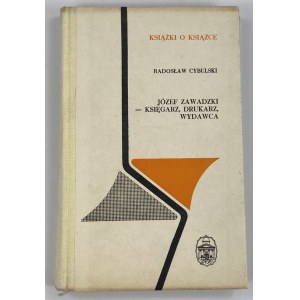 Cybulski Radosław, Józef Zawadzki: knihkupec, tiskař, nakladatel [Books on Books].