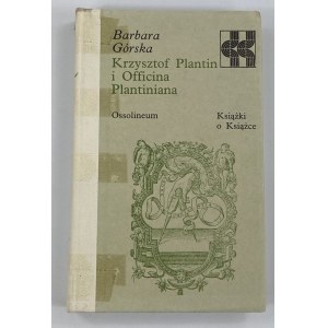 Górska Barbara, Krzysztof Plantin i Officina Plantiniana [seria Książki o książce]