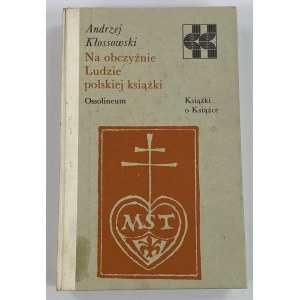 Kłossowski Andrzej, Na obczyźnie: ludzie polskiej książki, [seria Książki o książce]