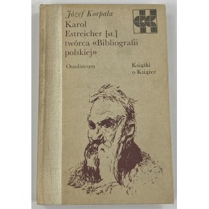 Korpala Józef, Karol Estreicher (st) creator of the Polish Bibliography [Books on Books series].