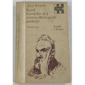Korpała Józef, Karol Estreicher (st) tvůrce Polské bibliografie [Knižní řada].