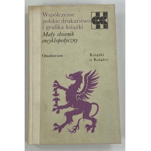 Współczesne polskie drukarstwo i grafika książki: mały słownik encyklopedyczny [seria Książki o Książce]